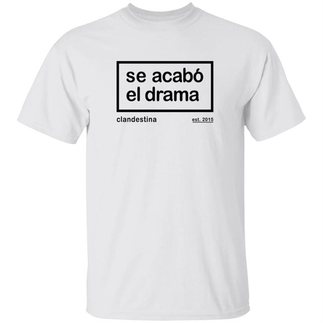 Drama Is Over Tee Clandestina Se Acabo El Drama T Shirt