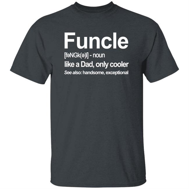 Funcle T Shirt Like A Dad, Only Cooler Funcle T Shirt Like A Dad, Only Cooler