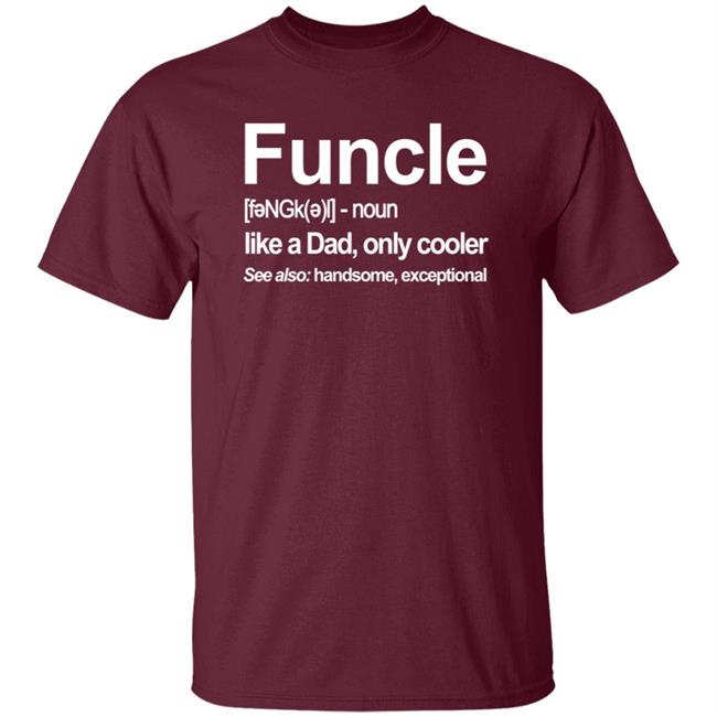 Funcle T Shirt Like A Dad, Only Cooler Funcle T Shirt Like A Dad, Only Cooler