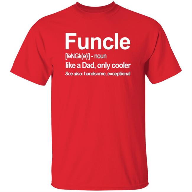 Funcle T Shirt Like A Dad, Only Cooler Funcle T Shirt Like A Dad, Only Cooler