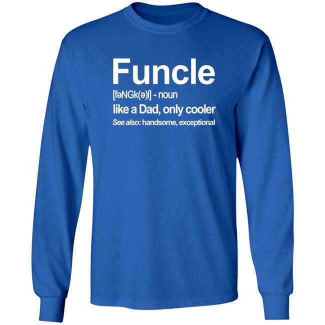 Funcle T Shirt Like A Dad, Only Cooler Funcle T Shirt Like A Dad, Only Cooler