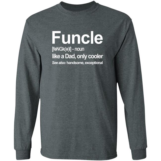 Funcle T Shirt Like A Dad, Only Cooler Funcle T Shirt Like A Dad, Only Cooler