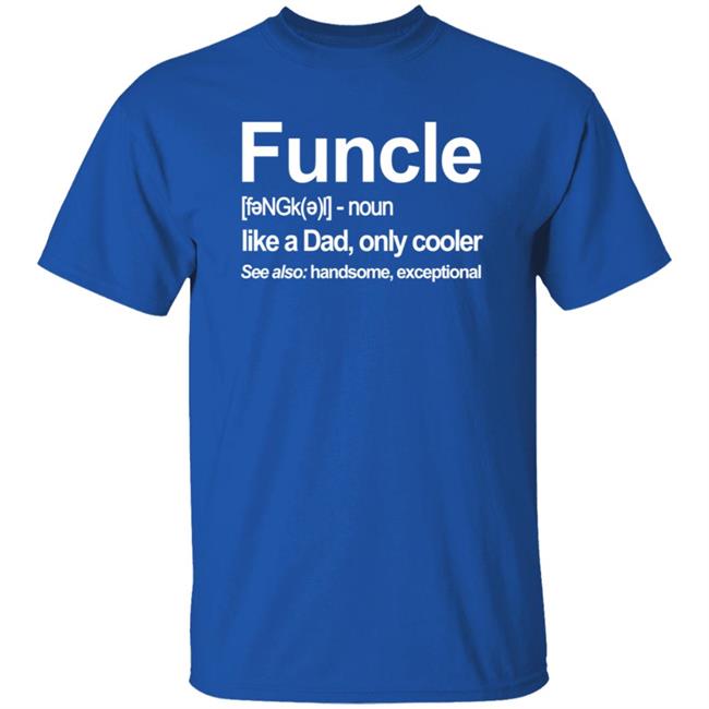 Funcle T Shirt Like A Dad, Only Cooler Funcle T Shirt Like A Dad, Only Cooler