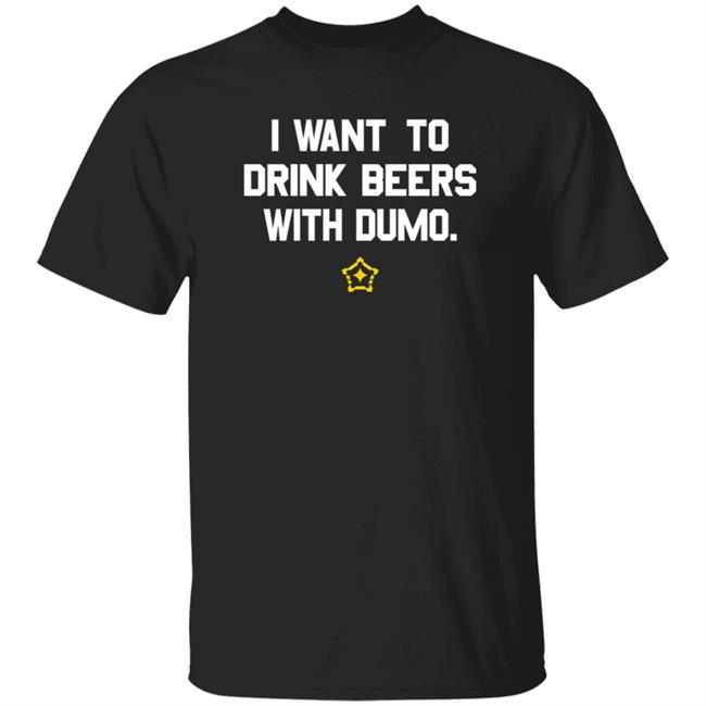 Pittsburgh Clothing Company I Want To Drink Beer With Dumo T Shirt