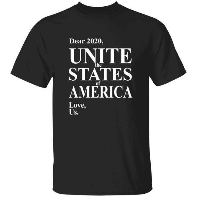 Dear 2020 Unite The States Of America Love Us Shirt Help Americans Get Along