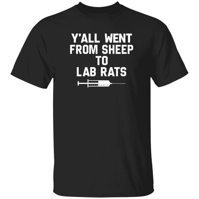 Y'all Went From Sheep To Lab Rats T Shirt Sentient Soul Shirts