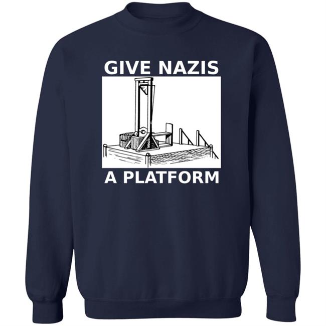 Give Nazis A Platform T Shirt Katelyn Bowden Give Nazis A Platform T Shirt Katelyn Bowden