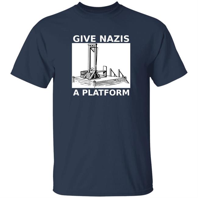 Give Nazis A Platform T Shirt Katelyn Bowden Give Nazis A Platform T Shirt Katelyn Bowden