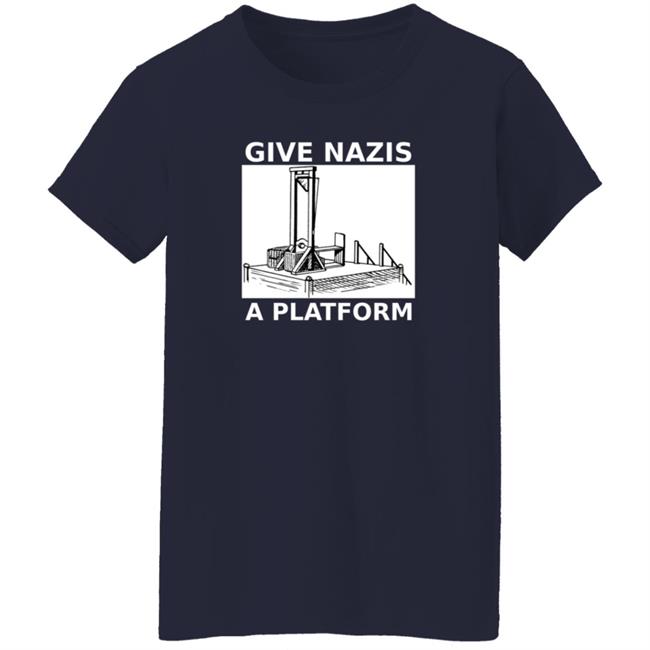 Give Nazis A Platform T Shirt Katelyn Bowden Give Nazis A Platform T Shirt Katelyn Bowden
