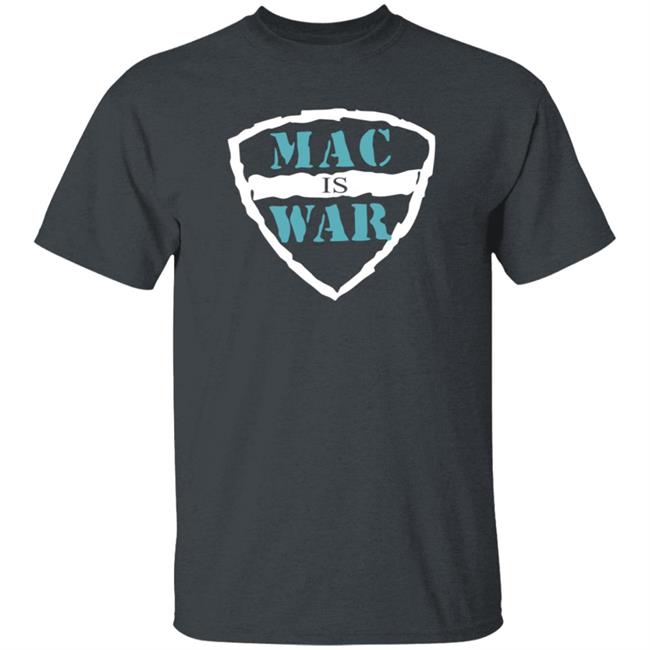 Mac Is War Shirt Mac Is War Shirt