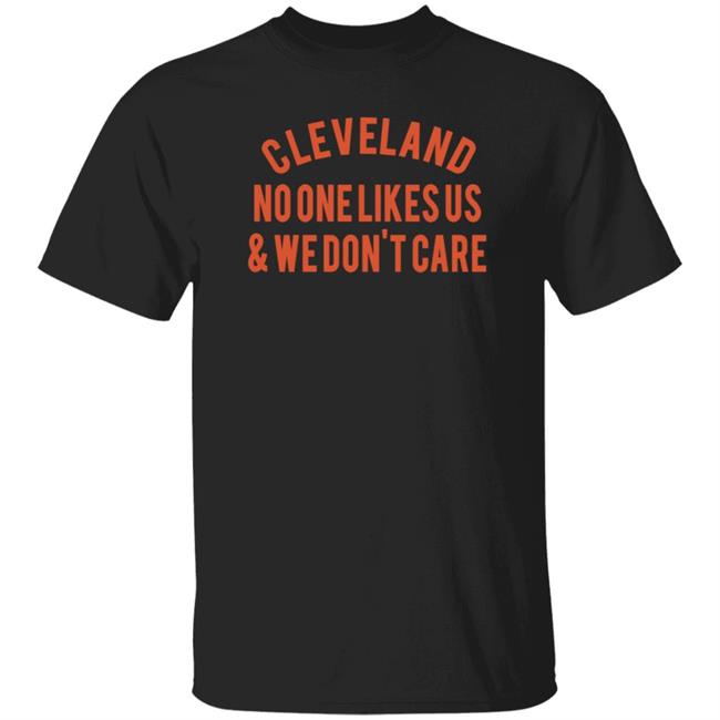 Dawgs By Nature Cleveland No One Likes Us & We Don't Care Shirt