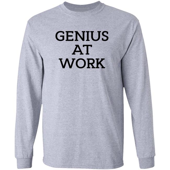 Genius At Work T Shirt Genius At Work T Shirt