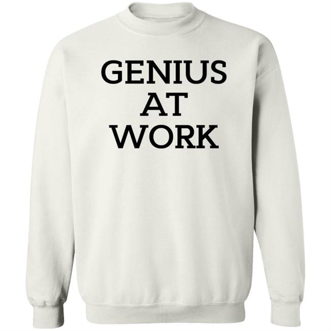 Genius At Work T Shirt Genius At Work T Shirt