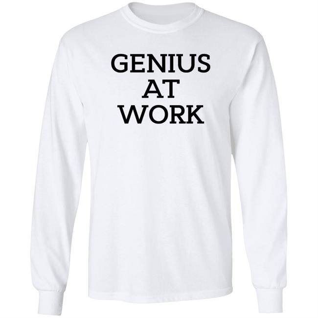 Genius At Work T Shirt Genius At Work T Shirt