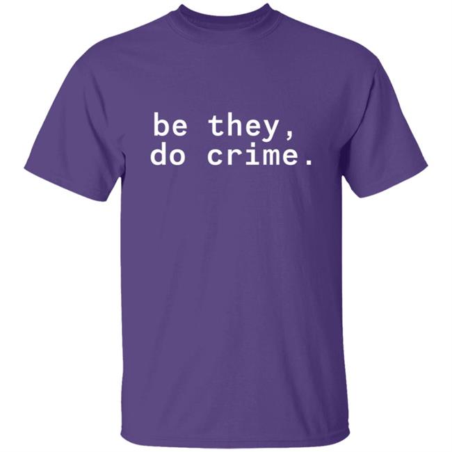 Cyber Tillie Maia Be They Do Crime Shirt