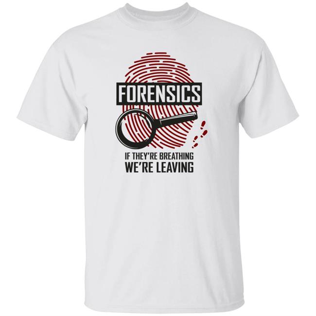 Dr Mean Maria Forensics If They Are Breathing We're Leaving Shirt