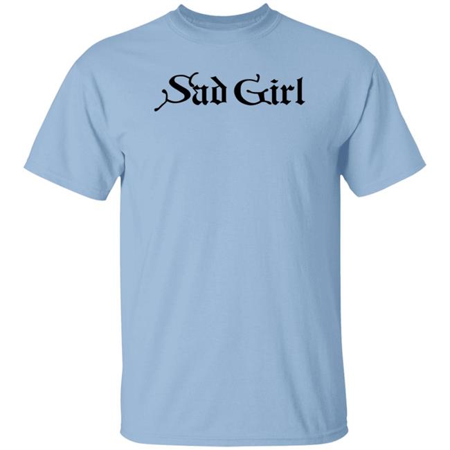 Sad Girl Shirt Sad Girl Shirt