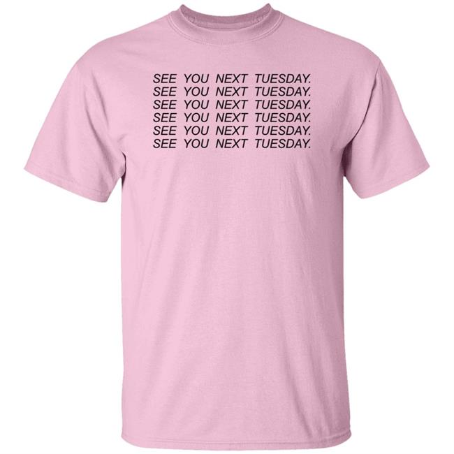 See You Next Tuesday Shirt Jayraffe Pinkgiantgay