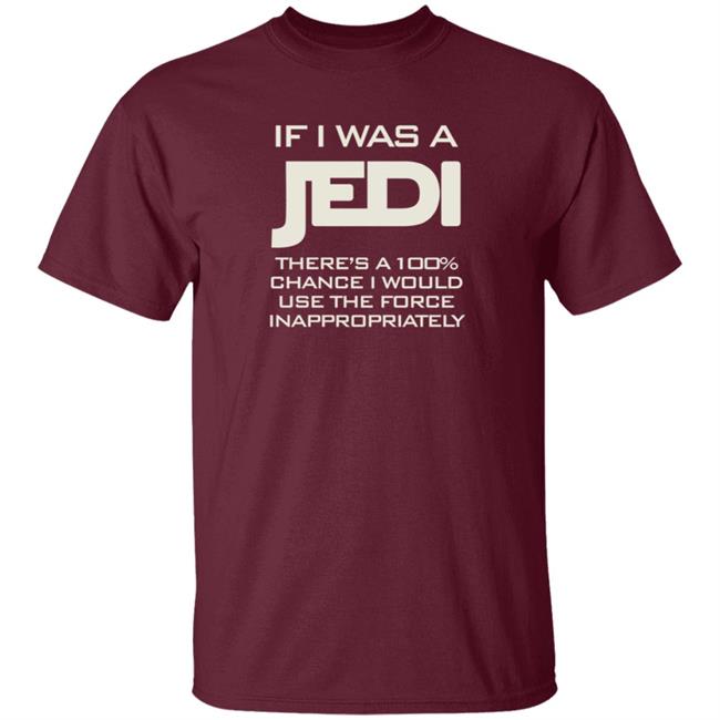 If I Was A Jedi T Shirt Shirts N Giggles If I Was A Jedi T Shirt Shirts N Giggles