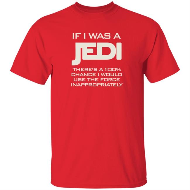 If I Was A Jedi T Shirt Shirts N Giggles If I Was A Jedi T Shirt Shirts N Giggles