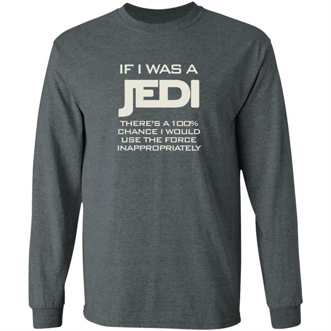 If I Was A Jedi T Shirt Shirts N Giggles If I Was A Jedi T Shirt Shirts N Giggles