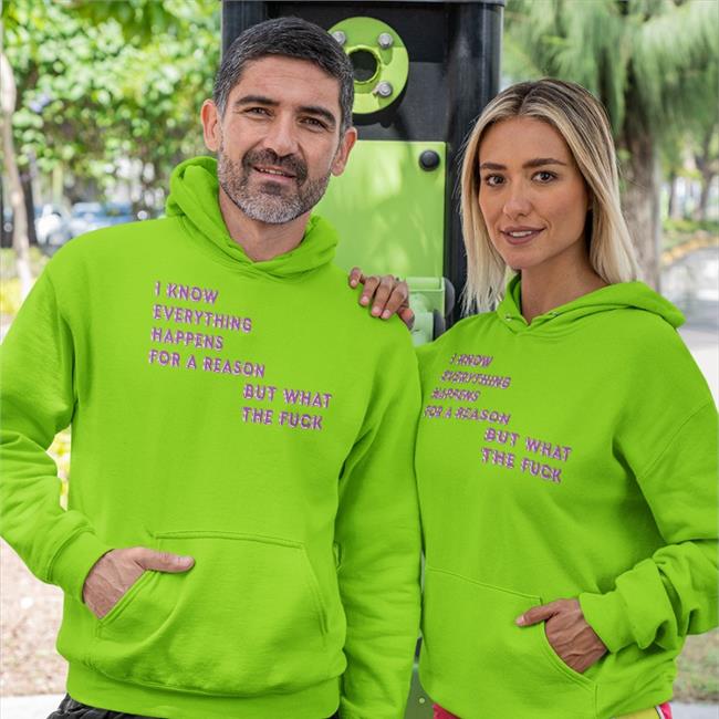 I Know Everything Happens For A Reason But What The Fuck Hoodie