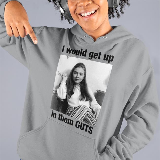 I Would Get Up In Them Guts Hillary Clinton Shirt