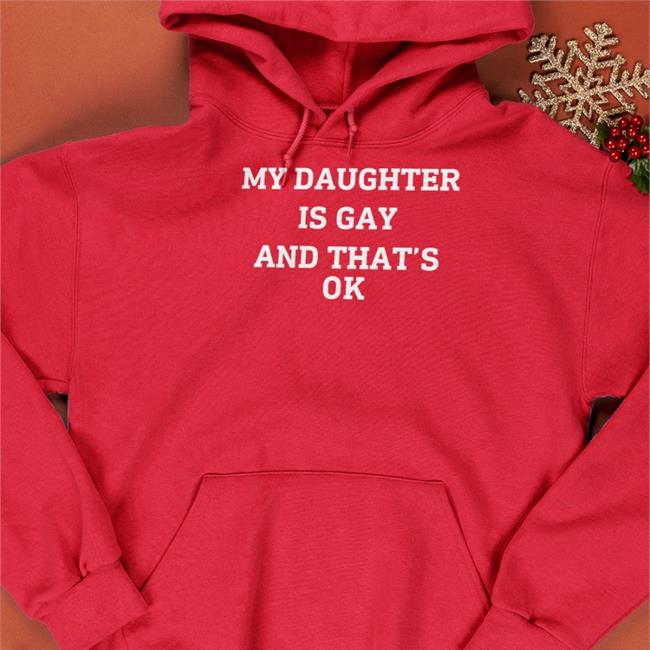 My Daughter Is Gay And That's Ok Hoodie