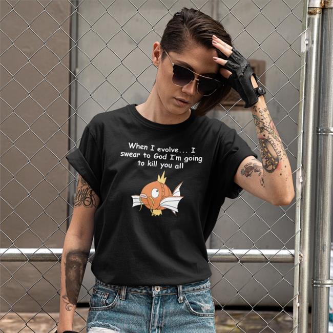 When I Evolve I Swear To God I'm Going To Kill You All T Shirt Black