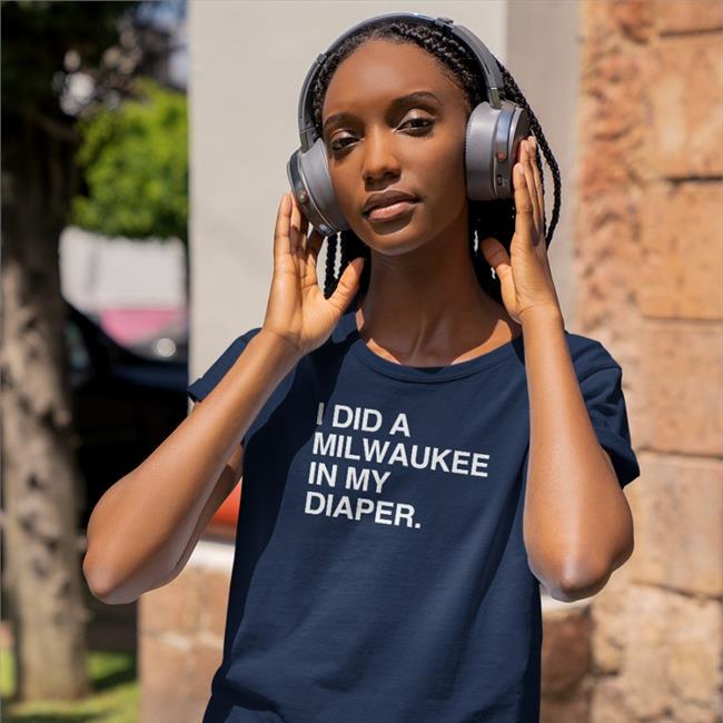 Obvious Shirts I Did A Milwaukee In My Diaper Sweatshirt