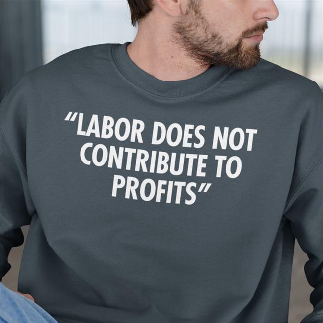 Labor Does Not Contribute To Profits Hoodie Railroads 2022