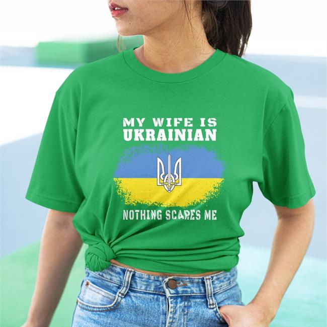 My Wife Is Ukrainian Nothing Scares Me Tee