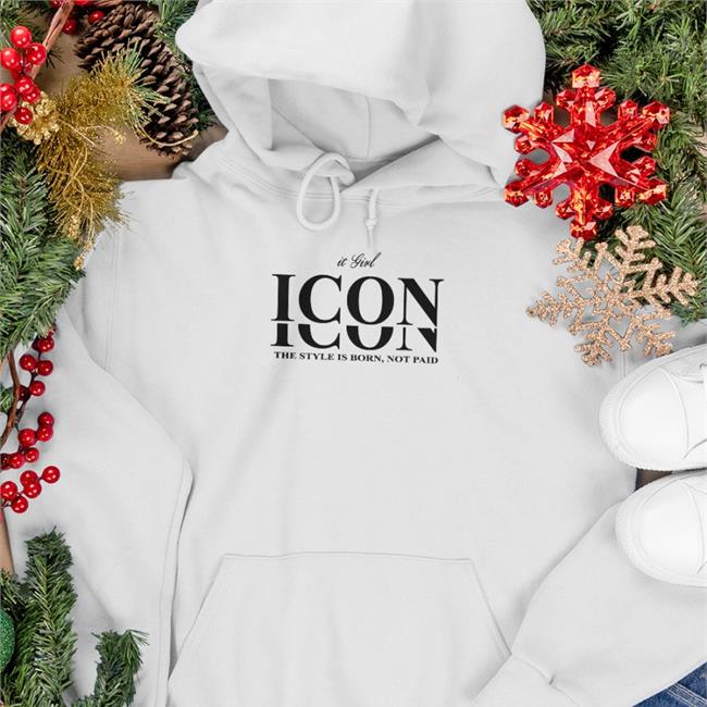 It Girl Icon The Style Is Born Not Paid Hoodie