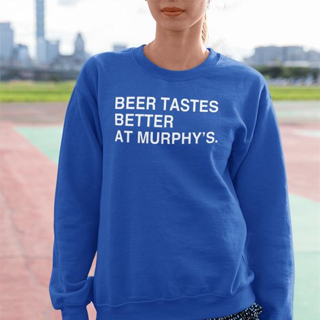 Obvious Shirts Merch Beer Tastes Better At Murphy's Hoodies Murphy's Bleachers