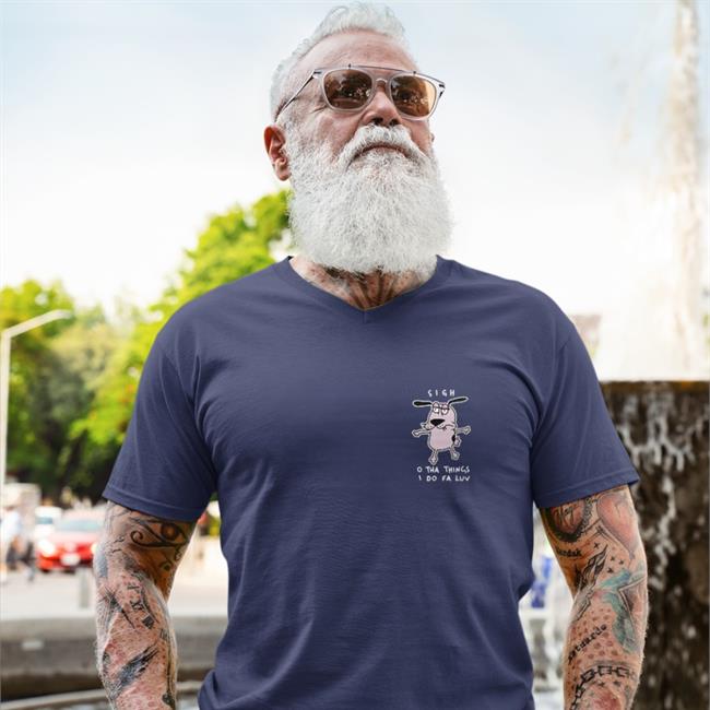 Courage Dog Wen Catdadwen Sigh O Tha Things I Do Fa Luv Shirt
