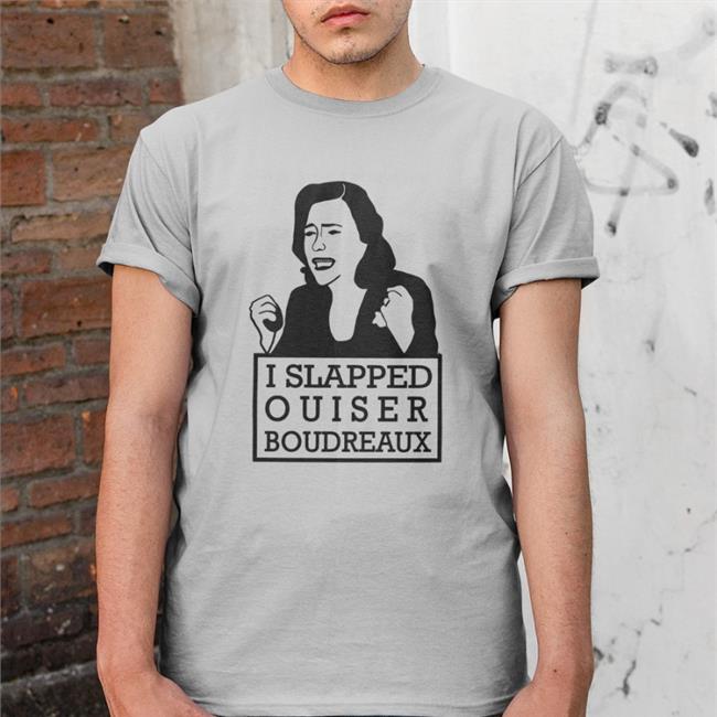 I Slapped Ouiser Boudreaux Shirts Iabearbussy