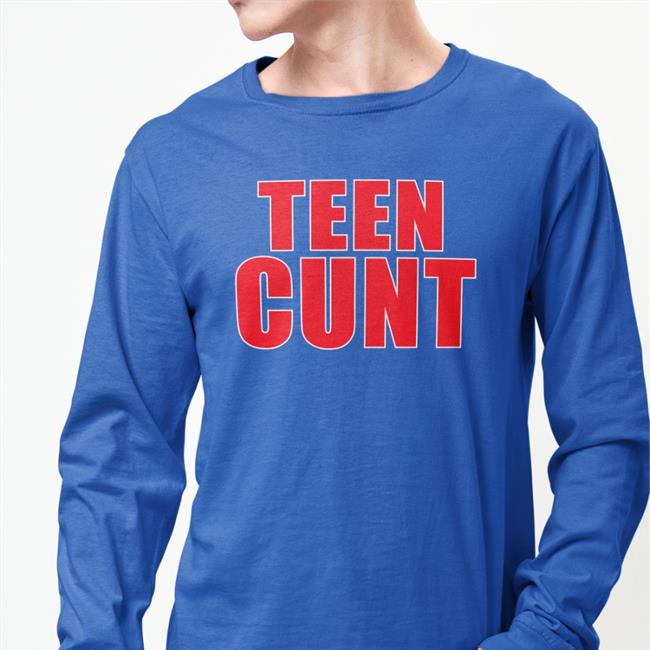 Shirts That Go Hard Teen Cunt Shirt Shirtsthtgohard