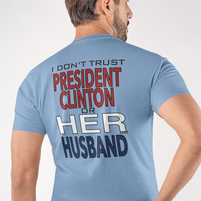 I Dont' Trust President Clinton Or Her Husband Hoodie Dr Timeline Garbage Ape