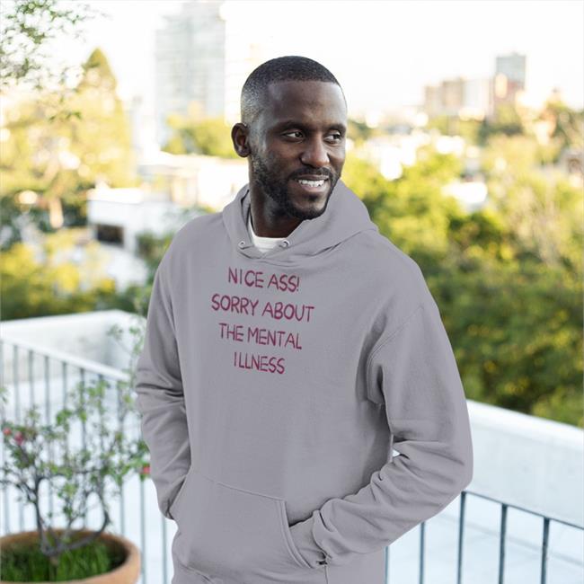 Top Nice Ass Sorry About The Mental Illness Shirt Shirtsthtgohard