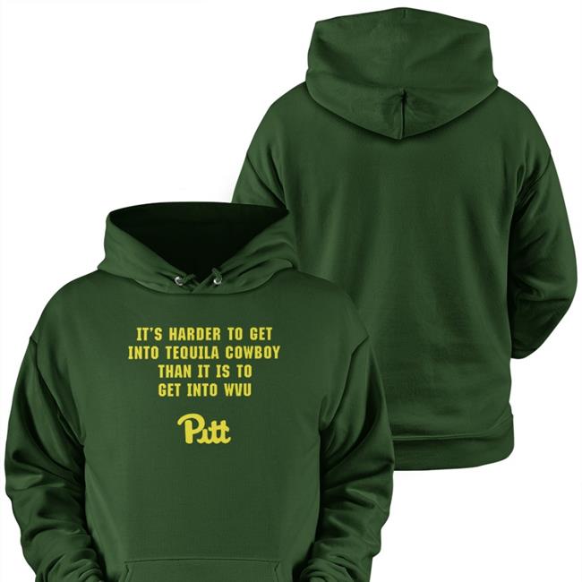 It's Harder To Get Into Tequila Cowboy Than It Is To Get Into Wvu Pitt Shirts