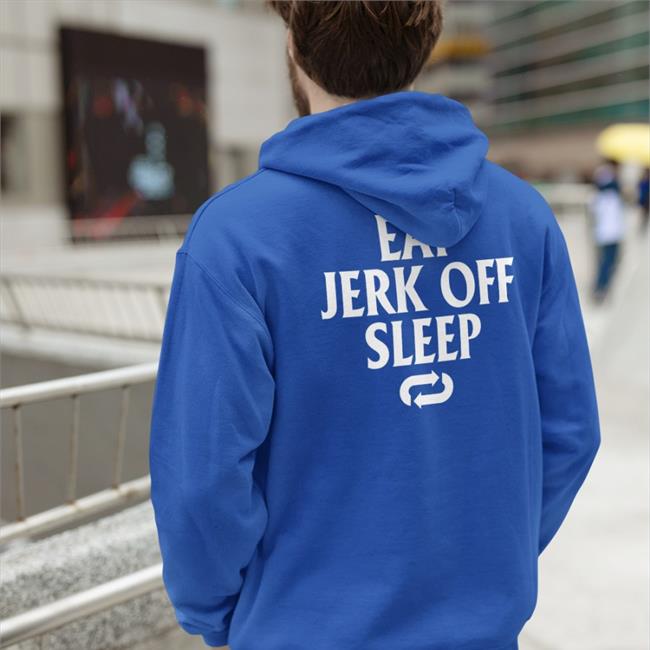 Eat Jerk Off Sleep T Shirt