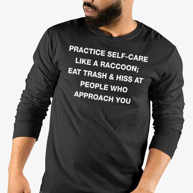 Practice Self Care Like A Raccoon Eat Trash & Hiss At People Who Approach You Hat