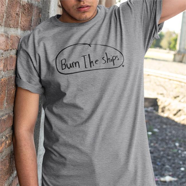 Burn The Ships T Shirt