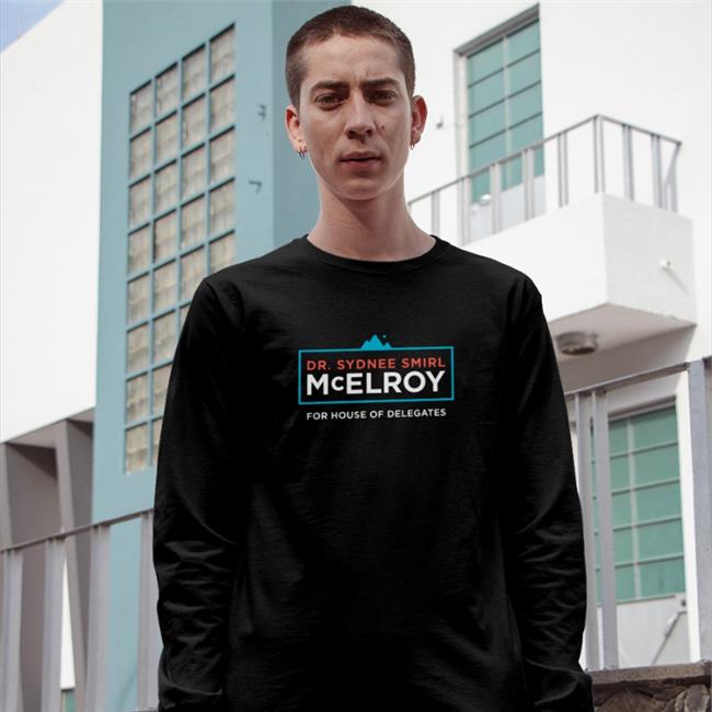 Justin Mcelroy Mcelroy For Wv Dr Sydnee Smirl Mcelroy For House Of Delegates Shirt Actblue Merch
