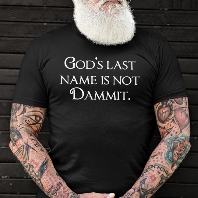 God's Last Name Is Not Dammit T Shirt Shirts That Go Hard Merch Shirtsthtgohard God's Last Name Is Not Dammit Long Sleeve T Shirt