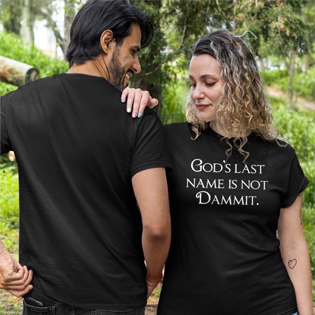 Shirts That Go Hard Merch God's Last Name Is Not Dammit T Shirt Shirtsthtgohard