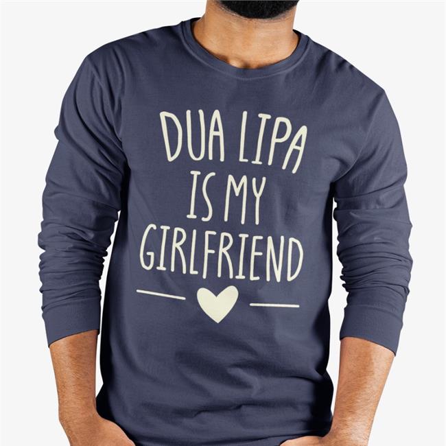 Dua Lipa Is My Girlfriend Shirt Meme Dua Lipa Is My Girlfriend Tee Shirt Levdua