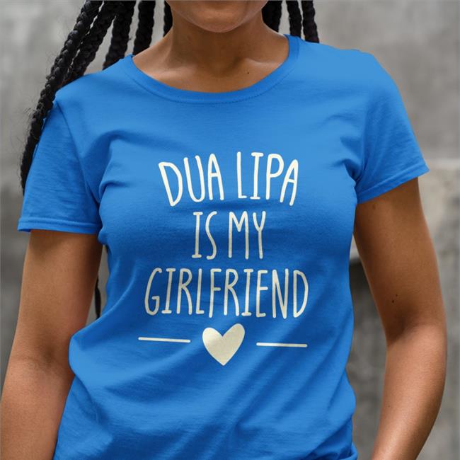 Dua Lipa Is My Girlfriend Tee Levdua