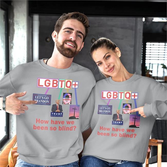 How Have We Been So Blind Lgbtq+ T Shirt