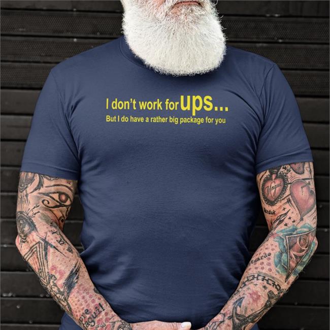 Chocolate Shirts That Go Hard Merch I Don't Work For Ups But I Do Have A Rather Big Package For You T Shirt